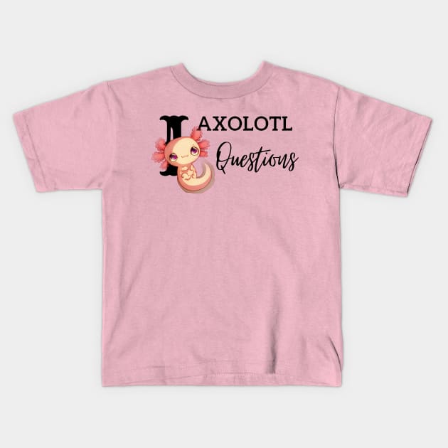 I Axolotl Questions Baby Pink Cartoon Design Kids T-Shirt by PositiveGraphic